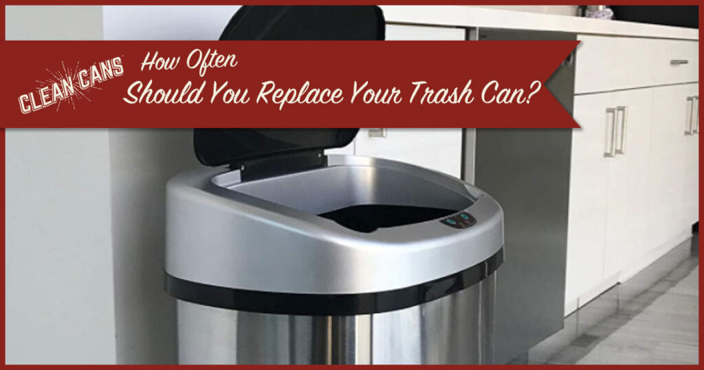 How Often Should You Replace Your Trash Can? Clean Cans