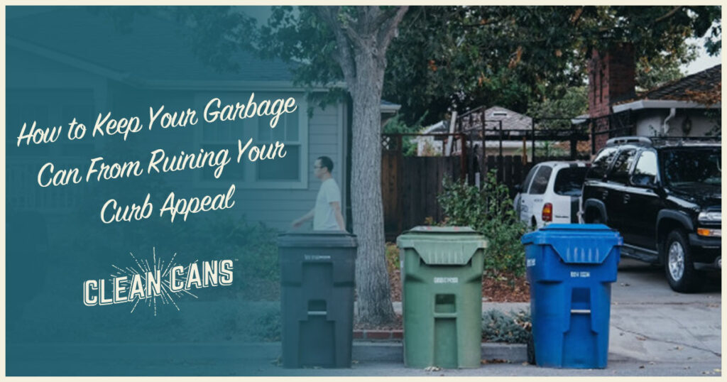 How to Keep Your Garbage Can From Ruining Your Curb Appeal Clean Cans