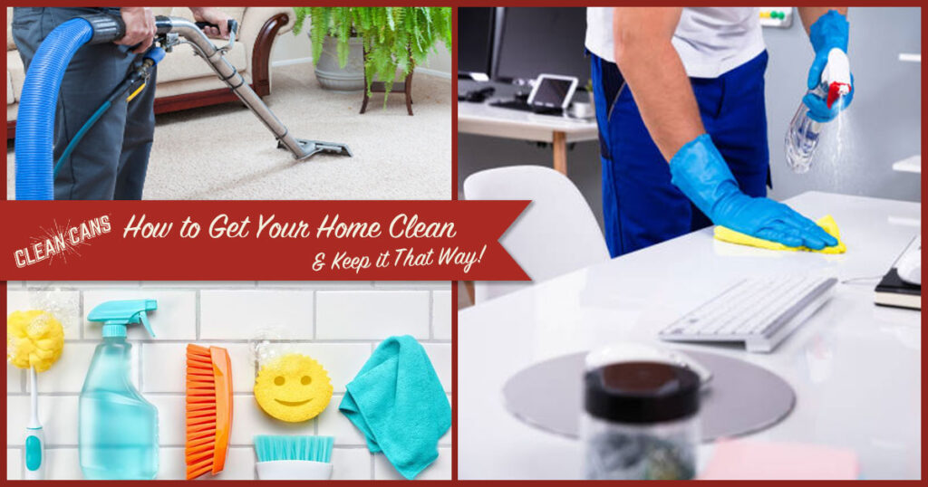 How to Get Your Home Clean & Keep it That Way Clean Cans