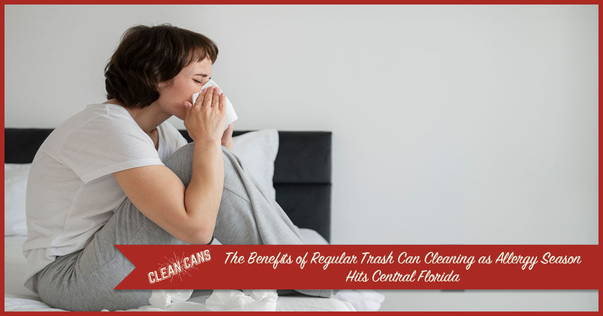 Featured image for “The Benefits of Regular Trash Can Cleaning as Allergy Season Hits Central Florida”