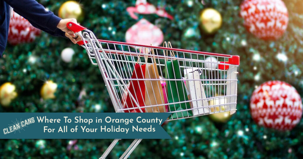 Where To Shop in Orange County For All of Your Holiday Needs Clean Cans